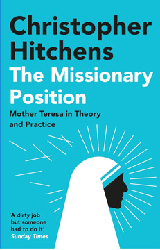 Missionary Position, The: Mother Teresa in Theory and Practice
