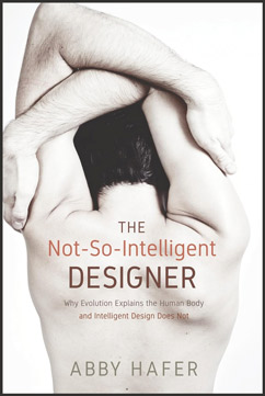 The Not-So-Intelligent Designer: Why Evolution Explains the Human Body and Intelligent Design Does Not
