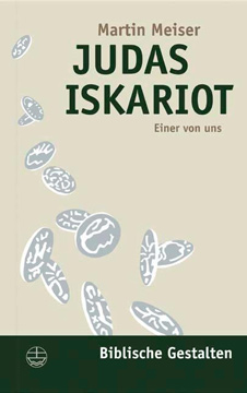 Judas Iskariot: Einer von uns (Biblische Gestalten (BG), Band 10)