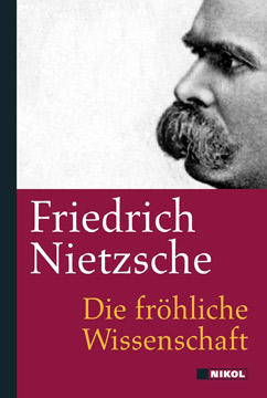 Friedrich Nietzsche: Die fröhliche Wissenschaft
