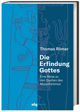 Die Erfindung Gottes: Eine Reise zu den Quellen des Monotheismus