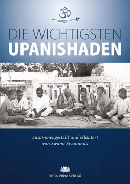 Die wichtigsten Upanishaden: zusammengestellt und erläutert von Swami Sivananda

