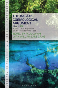 The Kalam Cosmological Argument, Volume 1: Philosophical Arguments for the Finitude of the Past (Bloomsbury Studies in Philosophy of Religion, Band 1)