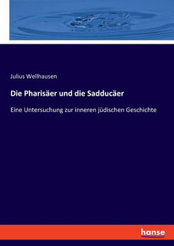 Die Pharisäer und die Sadducäer: Eine Untersuchung zur inneren jüdischen Geschichte