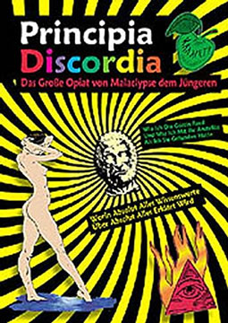 Principia Discordia: Oder Wie ich die Göttin fand und was ich mit ihr anstellte, als ich sie gefunden hatte. Das Große Opiat von Malaclypse dem Jüngeren