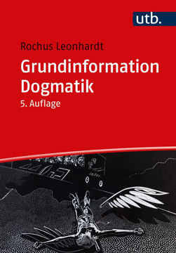 Grundinformation Dogmatik: Ein Lehr- und Arbeitsbuch für das Studium der Theologie