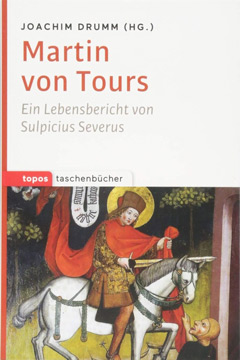 
Martin von Tours: Ein Lebensbericht von Sulpicius Severus 