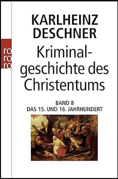 Deschner Kirminalgeschichte Christentum Teil 8 